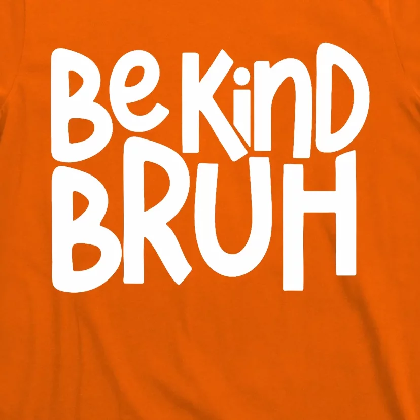 Unity Day Be Kind Bruh Orange Anti Bullying Kindness T-Shirt