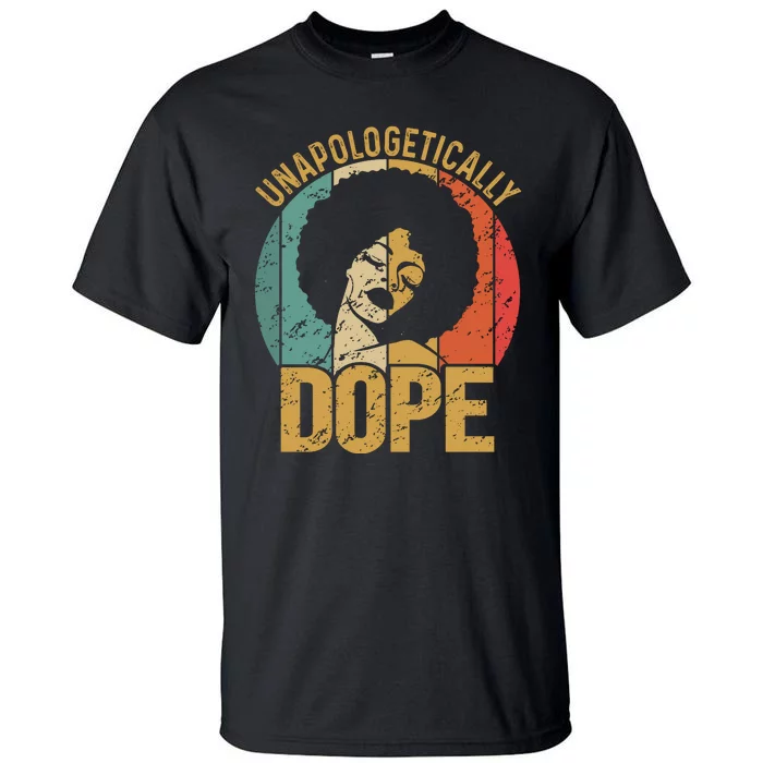 Unapologetically Dope Black Pride Melanin African American Tall T-Shirt