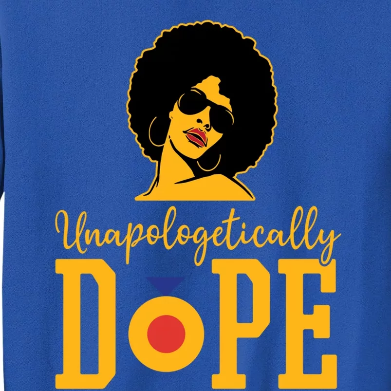 Unapologetically Dope Black Gift Great Gift Tall Sweatshirt