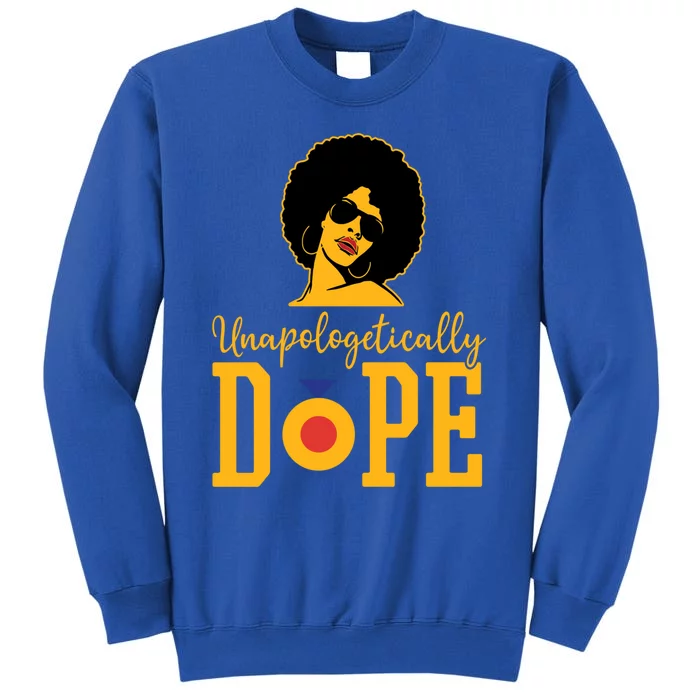 Unapologetically Dope Black Gift Great Gift Tall Sweatshirt