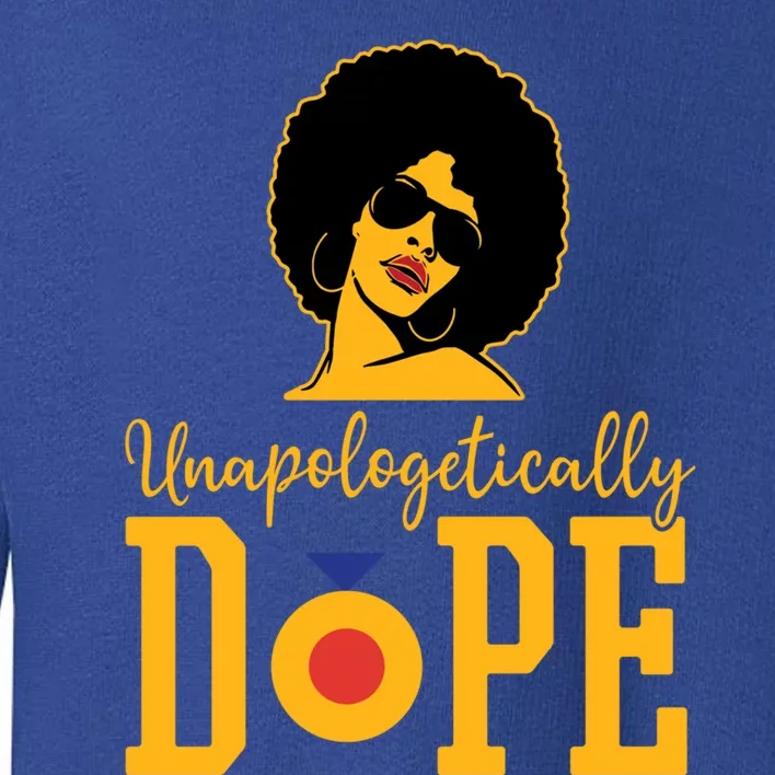 Unapologetically Dope Black Gift Great Gift Toddler Sweatshirt