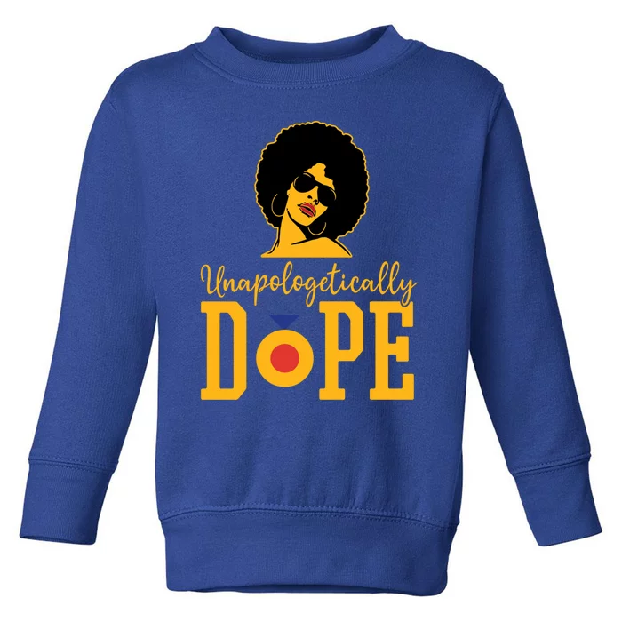 Unapologetically Dope Black Gift Great Gift Toddler Sweatshirt