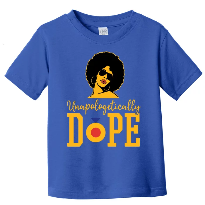 Unapologetically Dope Black Gift Great Gift Toddler T-Shirt