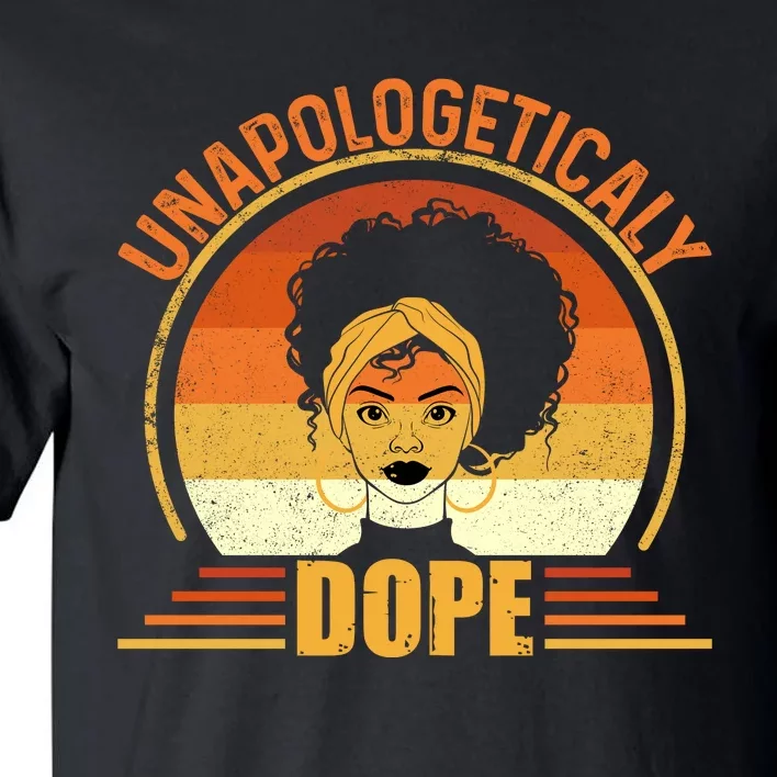 Unapologetically Dope Black Pride Melanin African American Tall T-Shirt