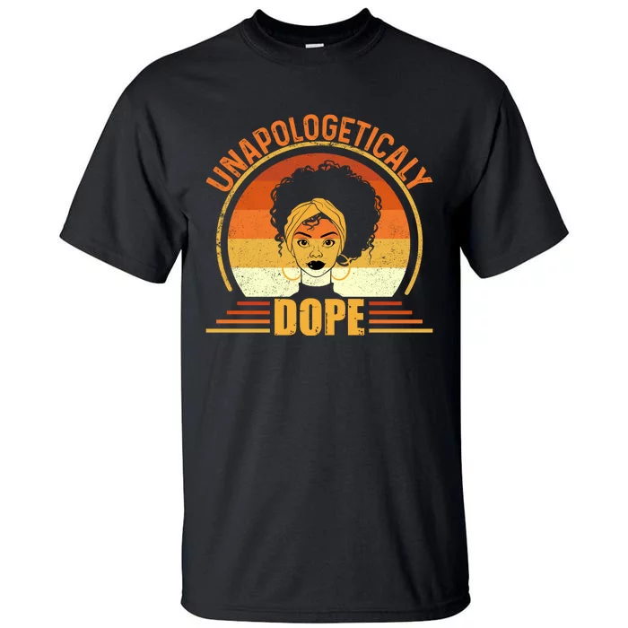 Unapologetically Dope Black Pride Melanin African American Tall T-Shirt