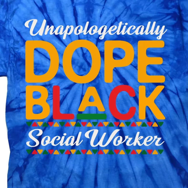 Unapologetically Dope Black Social Worker Dashiki Proud Cool Gift Tie-Dye T-Shirt