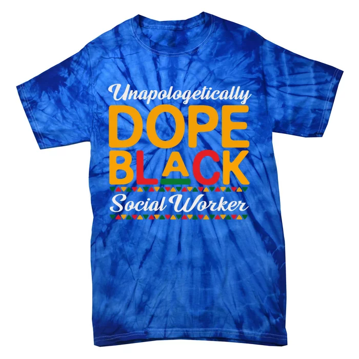 Unapologetically Dope Black Social Worker Dashiki Proud Cool Gift Tie-Dye T-Shirt