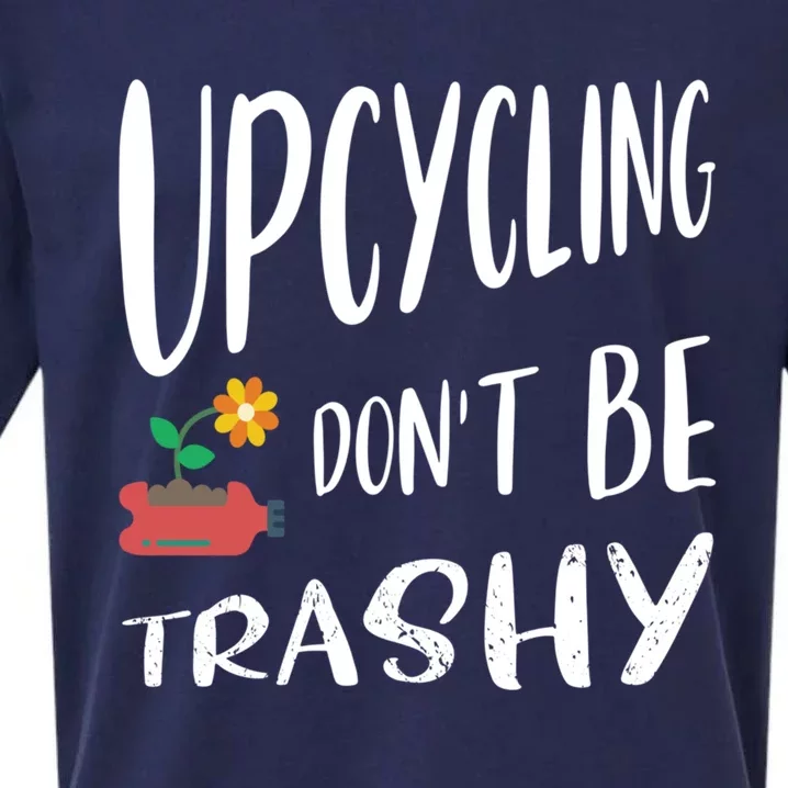 Upcycling Dont Be Trashy Upcycling Gift Sueded Cloud Jersey T-Shirt