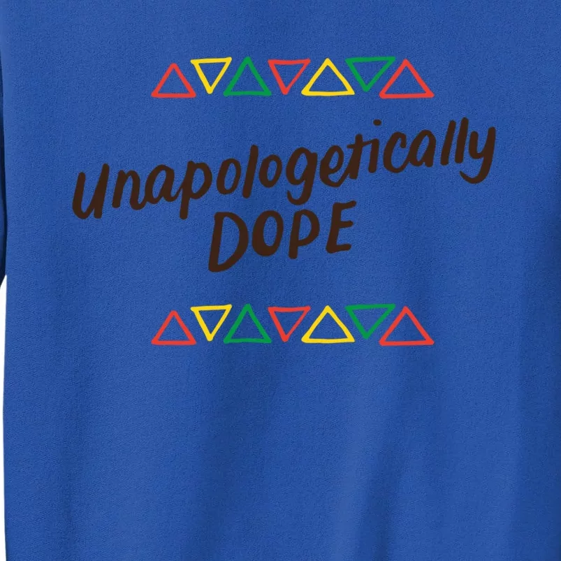 Unapologetically Dope Black Pride Melanin African American Cool Gift Tall Sweatshirt