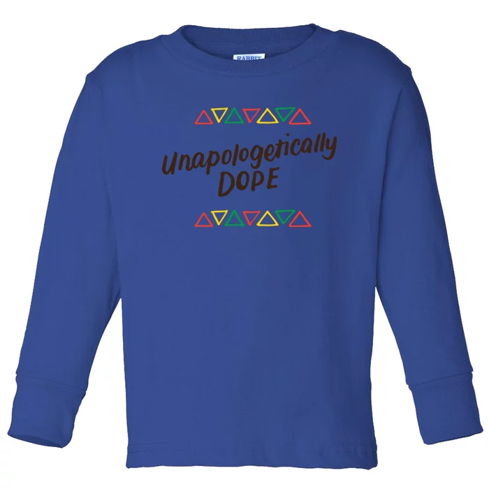 Unapologetically Dope Black Pride Melanin African American Cool Gift Toddler Long Sleeve Shirt