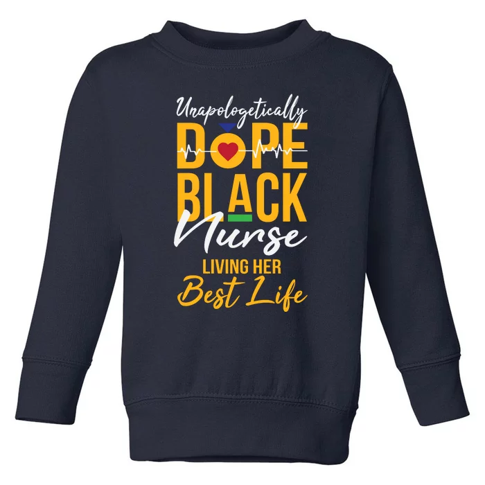 Unapologetically Dope Black Nurse Living Best Life Rn Gift Toddler Sweatshirt