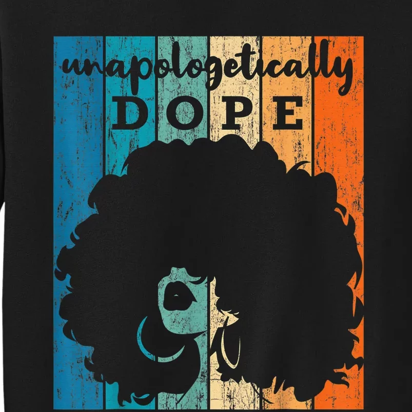 Unapologetically Dope Black Pride Afro Black History Melanin Tall Sweatshirt