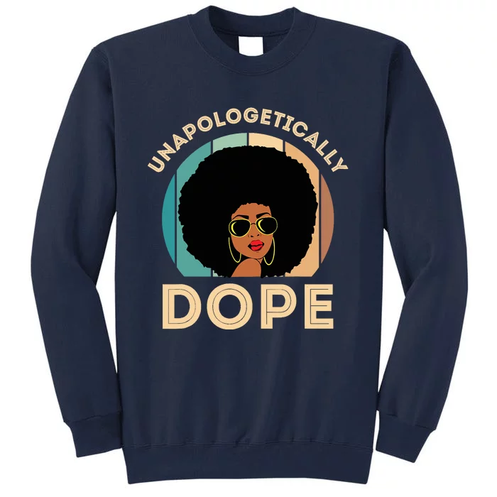 Unapologetically Dope Black History Month & Pride Gift Tall Sweatshirt