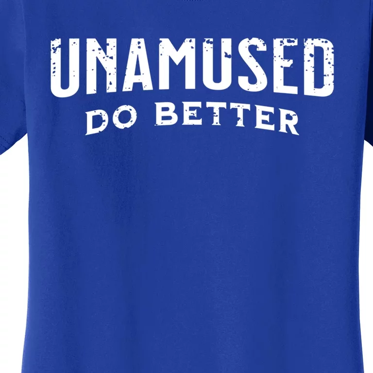 Unamused Do Better Cool Gift Women's T-Shirt