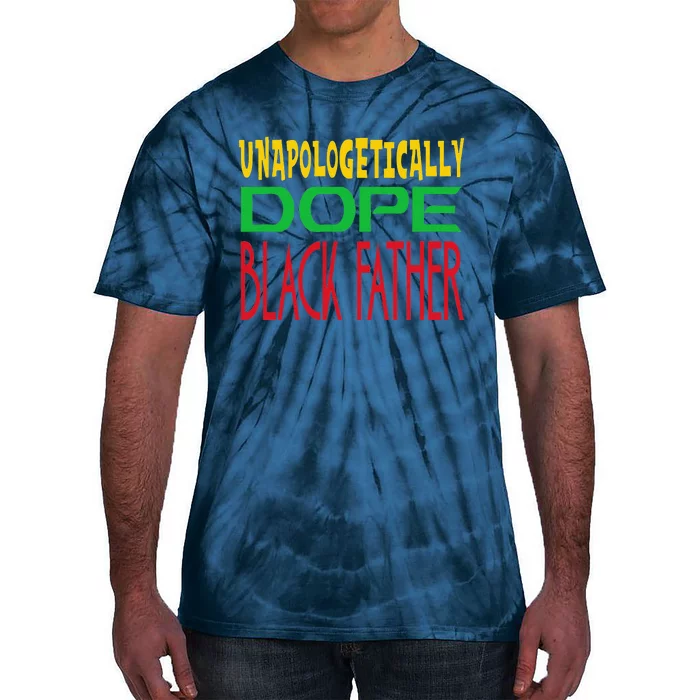 Unapologetically Dope Black Father Fathers Day Tie-Dye T-Shirt