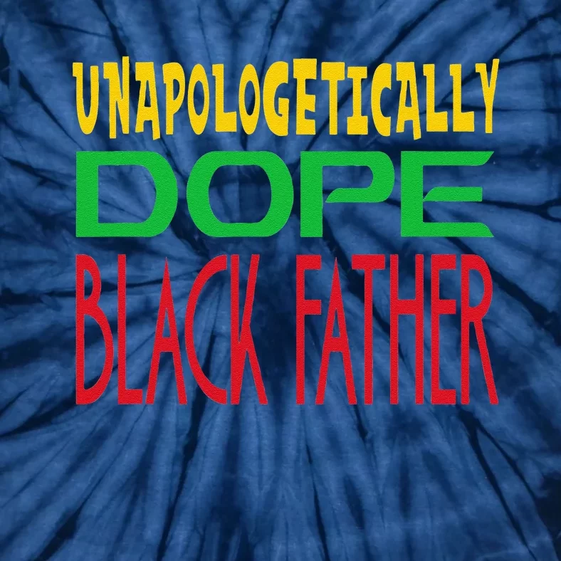 Unapologetically Dope Black Father Fathers Day Tie-Dye T-Shirt