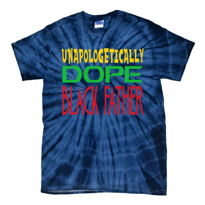 Unapologetically Dope Black Father Fathers Day Tie-Dye T-Shirt