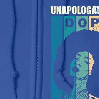 Unapologetically Dope Black Afro Tee Black History Feb Funny Gift Full Zip Hoodie