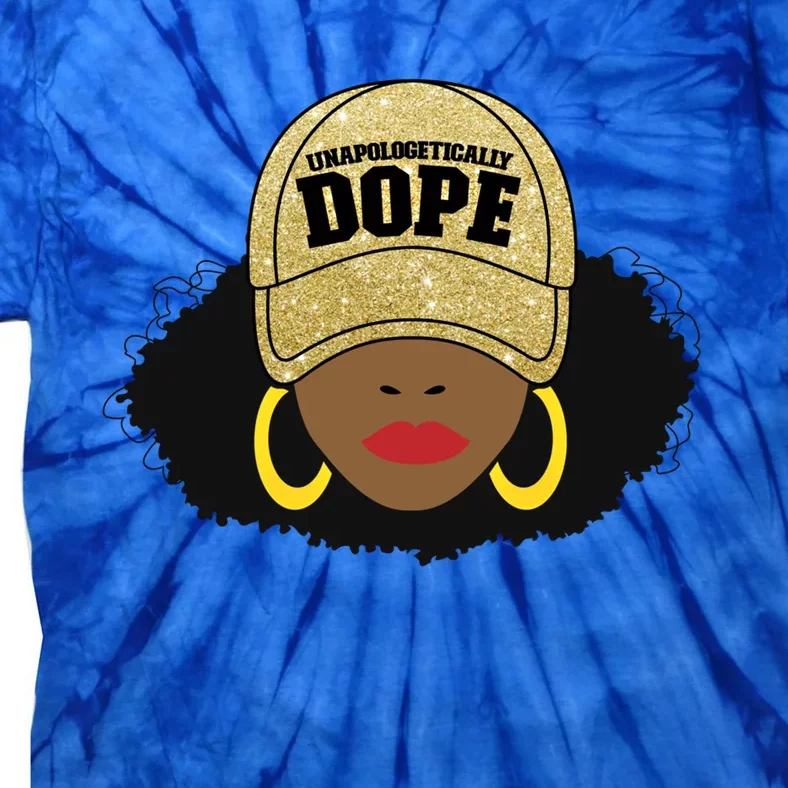 Unapologetically Dope Black Afro Black Cool Gift Tie-Dye T-Shirt