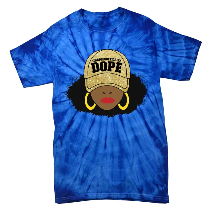 Unapologetically Dope Black Afro Black Cool Gift Tie-Dye T-Shirt