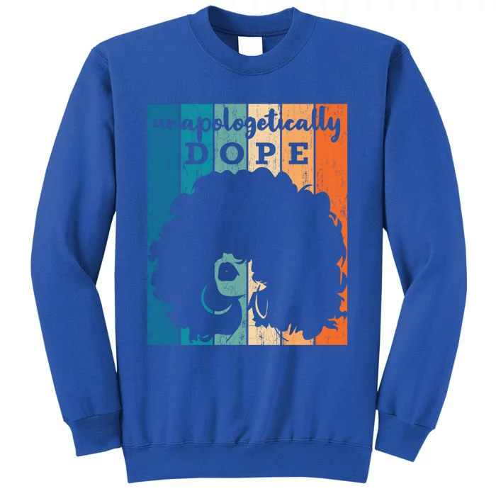 Unapologetically Dope Black History Month African American Gift Tall Sweatshirt