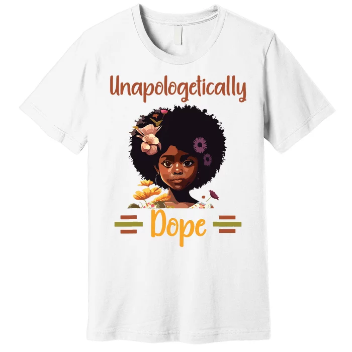 Unapologetically Dope Black Afro Girl Black History Month Premium T-Shirt