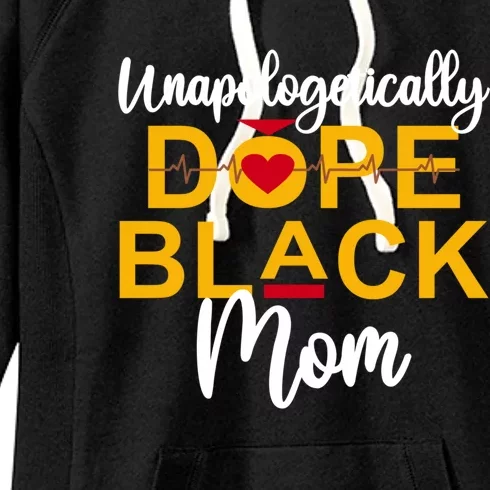 Unapologetic Dope Black Mom African American Gift Women's Fleece Hoodie