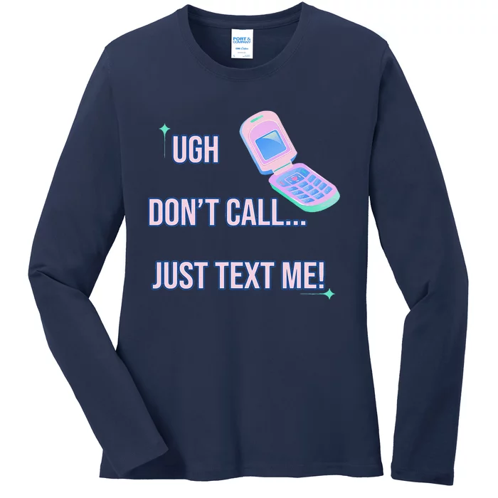 Ugh DonT Call Just Text Me! Ladies Long Sleeve Shirt