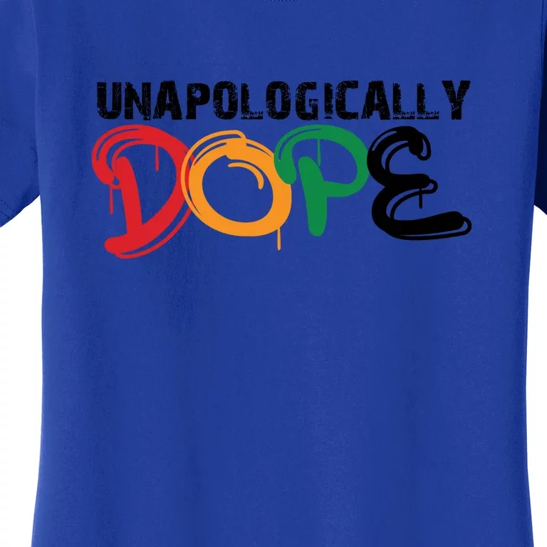 Unapologically Dope For Black History Month Period Gift Women's T-Shirt