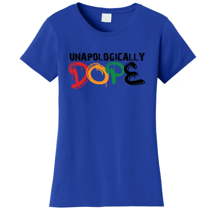 Unapologically Dope For Black History Month Period Gift Women's T-Shirt