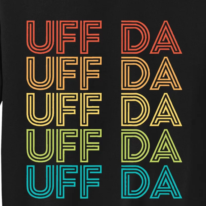 Uff Da Gift Scandinavian Minnesota Norwegian Midwestern Tall Sweatshirt