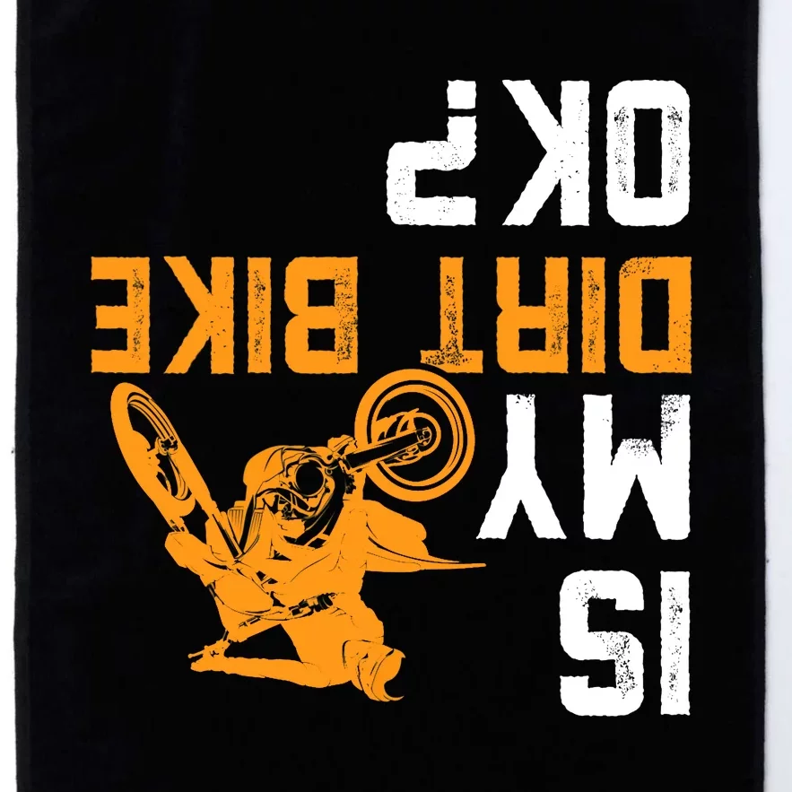 Upside Down Is My Dirt Bike OK? Dirt Bikers Platinum Collection Golf Towel