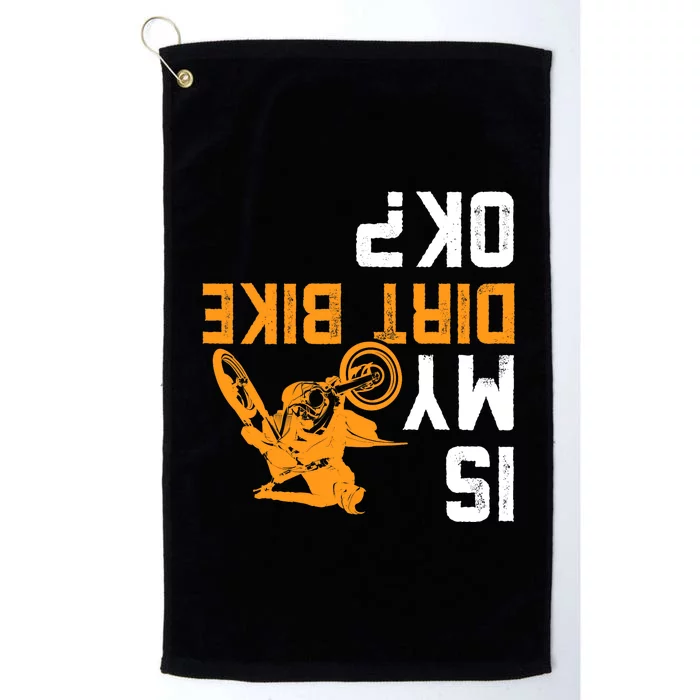 Upside Down Is My Dirt Bike OK? Dirt Bikers Platinum Collection Golf Towel