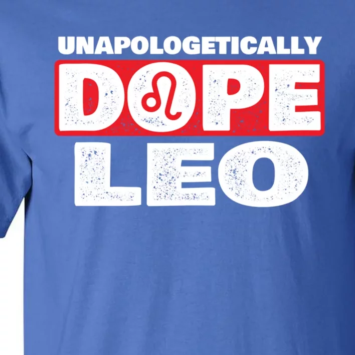 Unapologetically Dope Leo Zodiac Sign Horoscope Gift Tall T-Shirt