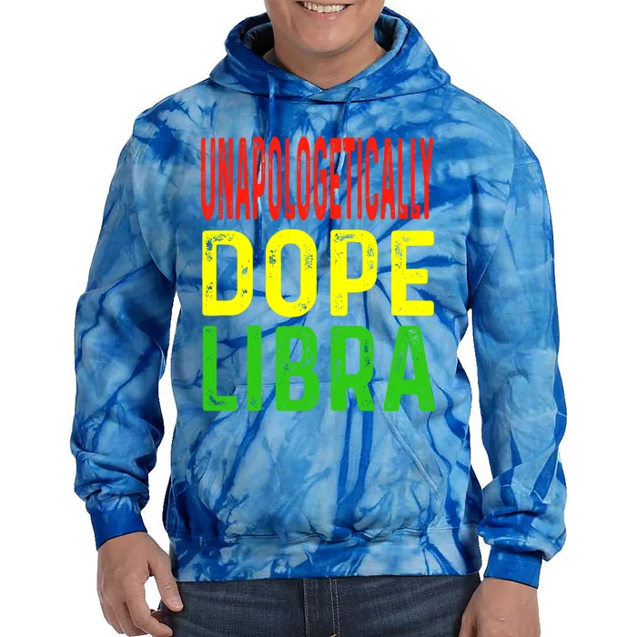 Unapologetically Dope Libra Astrology Astrological Sign Gift Tie Dye Hoodie