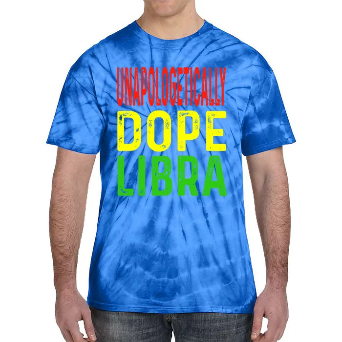 Unapologetically Dope Libra Astrology Astrological Sign Gift Tie-Dye T-Shirt