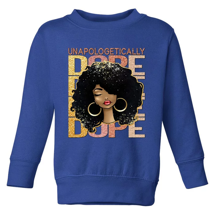 Unapologetically Dope Melanin Afro Queen Black History Month Gift Toddler Sweatshirt