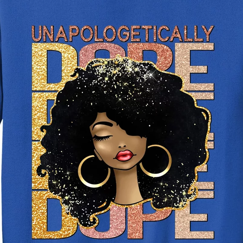 Unapologetically Dope Melanin Afro Queen Black History Month Gift Tall Sweatshirt