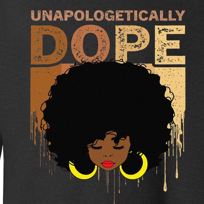 Unapologetically Dope Melanin Black History Month Juneteenth Toddler Sweatshirt