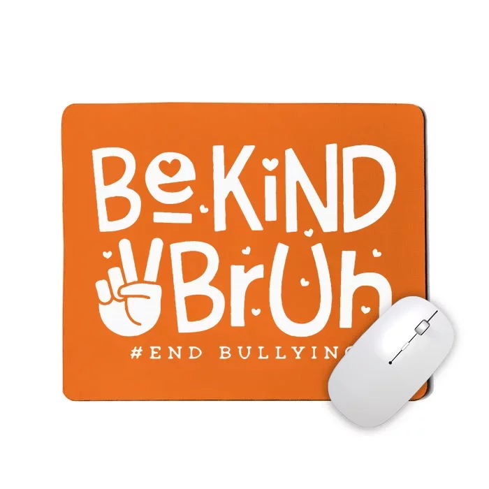 Unity Day Orange Anti Bullying Be Kind Bruh Kindness Mousepad