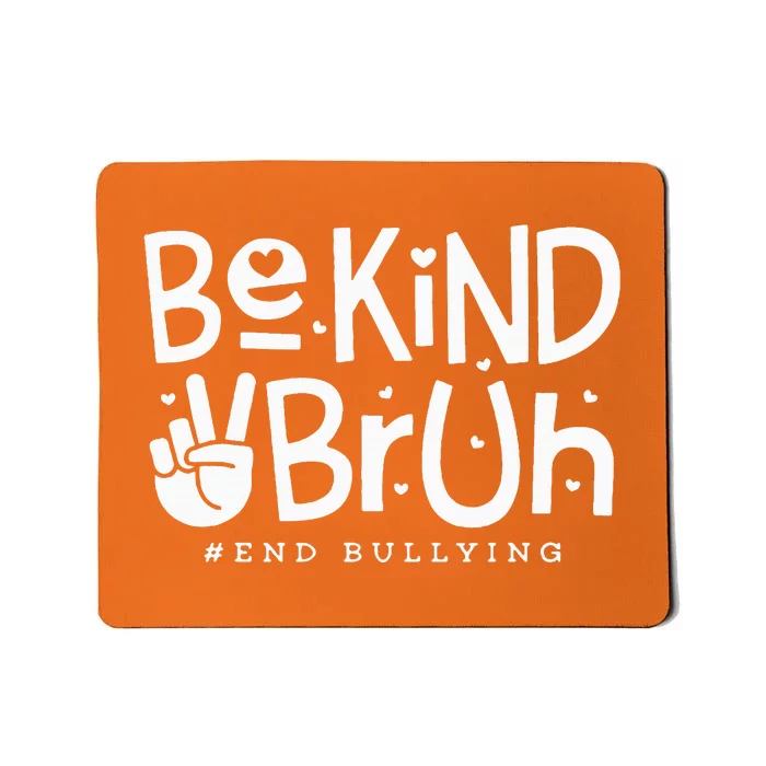 Unity Day Orange Anti Bullying Be Kind Bruh Kindness Mousepad