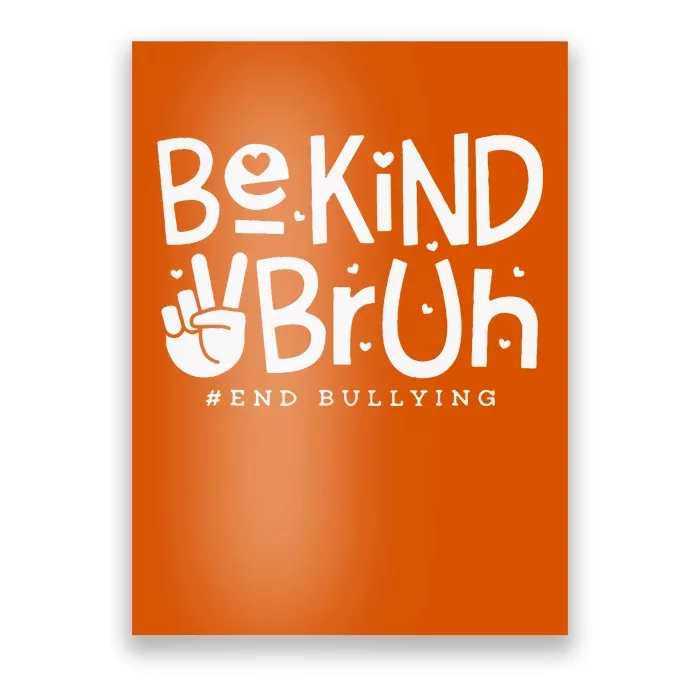 Unity Day Orange Anti Bullying Be Kind Bruh Kindness Poster