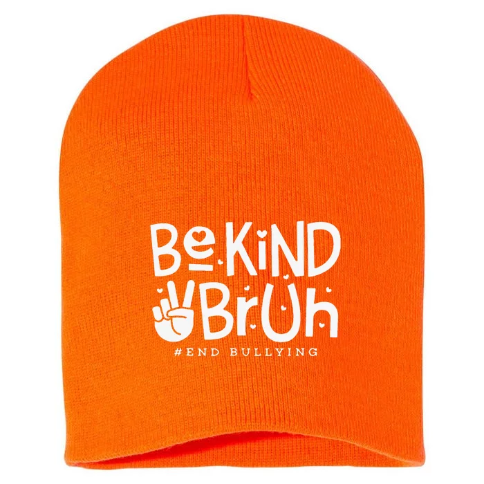 Unity Day Orange Anti Bullying Be Kind Bruh Kindness Short Acrylic Beanie