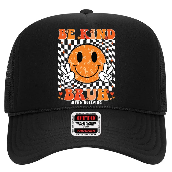 Unity Day Orange Anti Bullying Be Kind Bruh Kindness High Crown Mesh Trucker Hat