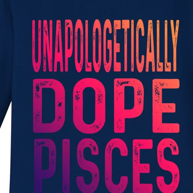 Unapologetically Dope Pisces Astrology Astrological Sign Funny Gift Baby Long Sleeve Bodysuit