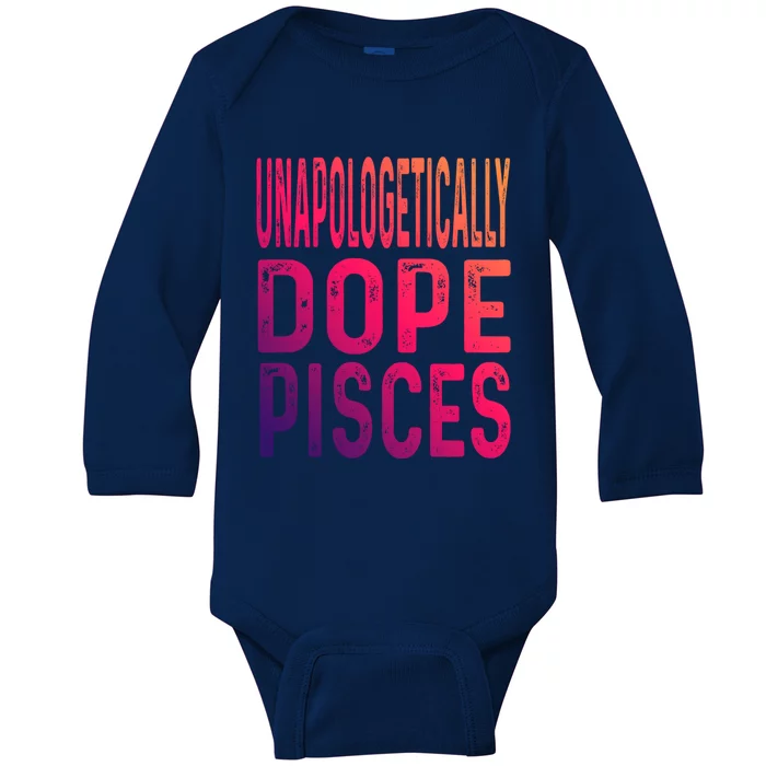 Unapologetically Dope Pisces Astrology Astrological Sign Funny Gift Baby Long Sleeve Bodysuit