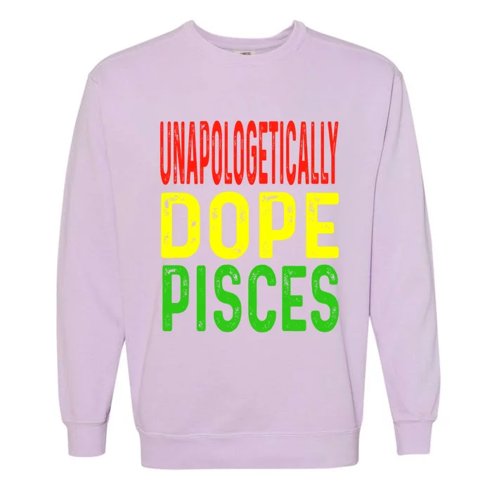 Unapologetically Dope Pisces Astrology Astrological Sign Cute Gift Garment-Dyed Sweatshirt