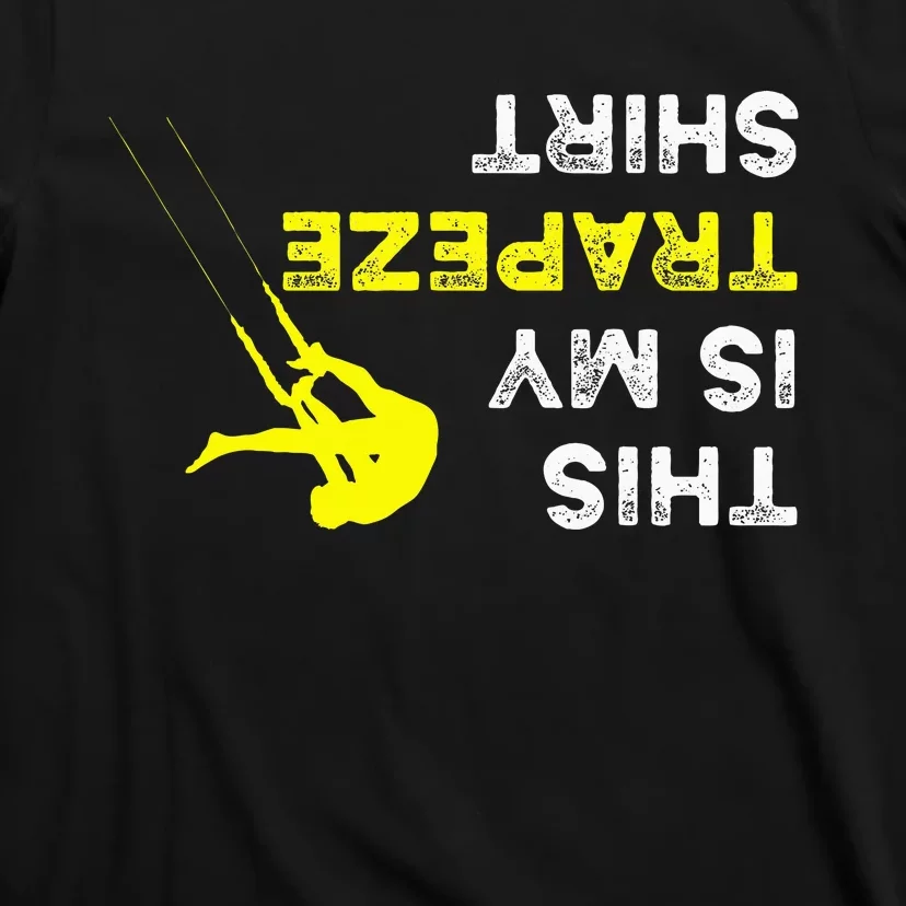 Upside Down This Is My Trapeze For Trapeze Artist T-Shirt