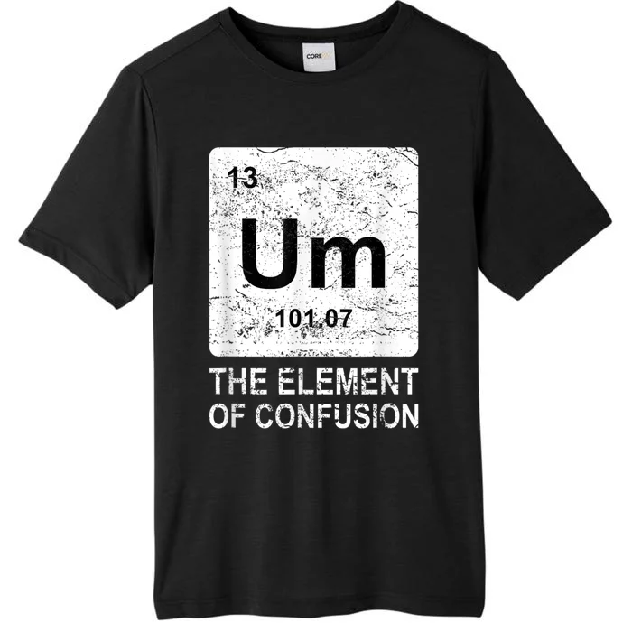 Um Element Of Confusion Nerdy Humor Tee Men Funny Chemistry ChromaSoft Performance T-Shirt