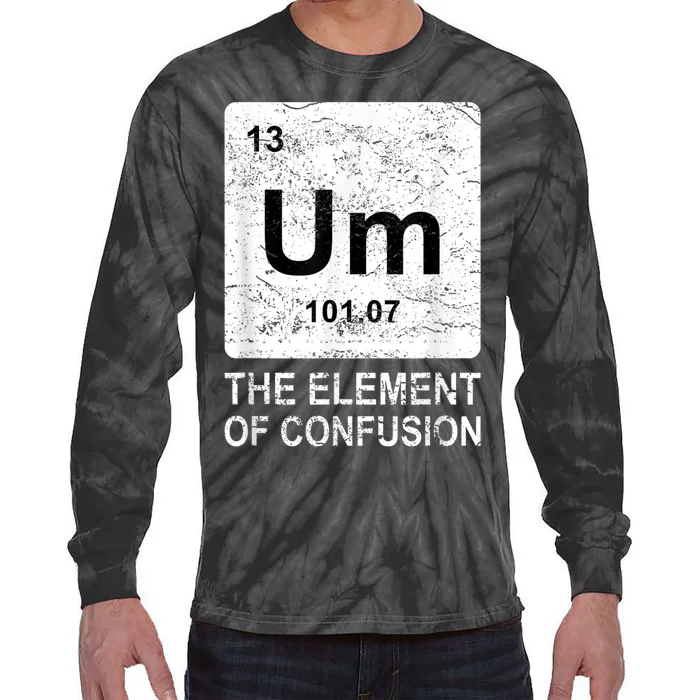 Um Element Of Confusion Nerdy Humor Tee Men Funny Chemistry Tie-Dye Long Sleeve Shirt